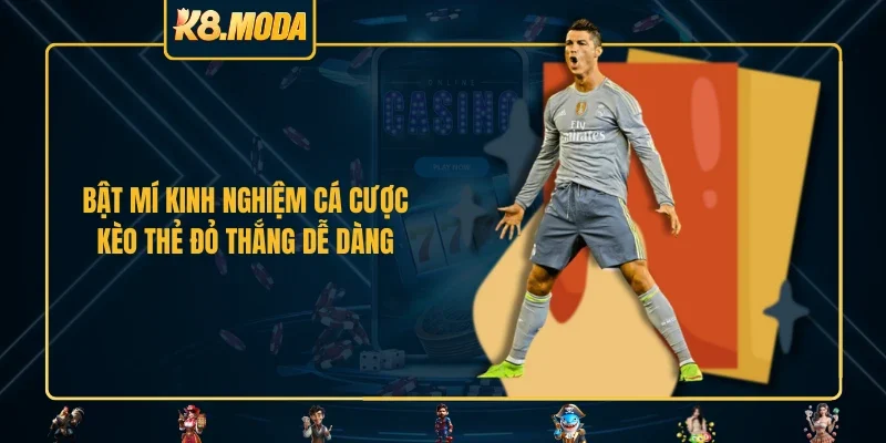 Bật mí kinh nghiệm cá cược kèo thẻ đỏ thắng dễ dàng