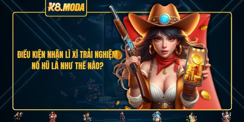 Lì xì trải nghiệm nổ hũ là chương trình như nào?