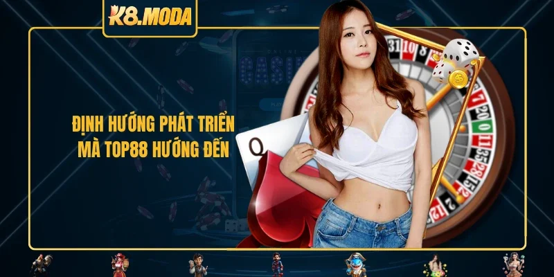 Định hướng phát triển mà TOP88 hướng đến
