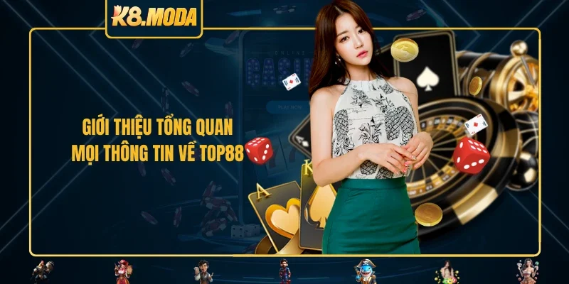 Giới thiệu tổng quan mọi thông tin về TOP88 