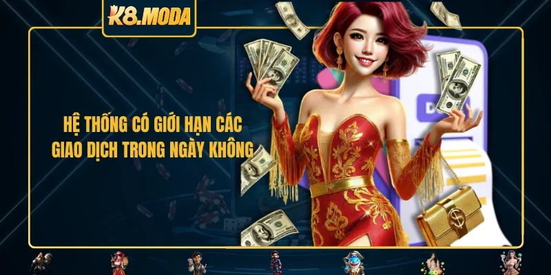 Hệ thống có giới hạn các giao dịch trong ngày không 