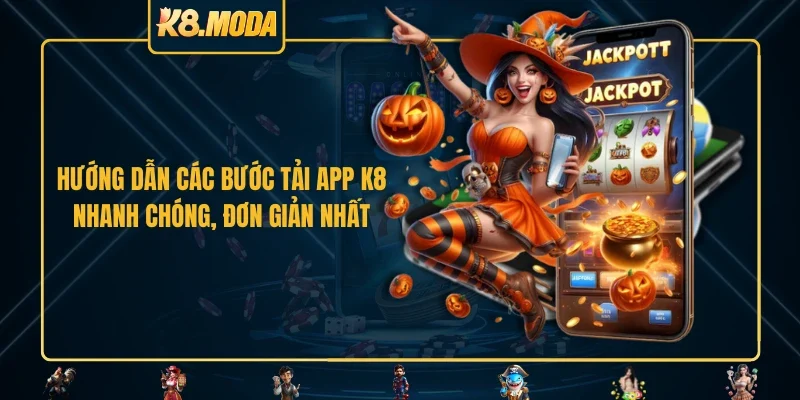 Hướng dẫn các bước tải app K8 nhanh chóng, đơn giản nhất 