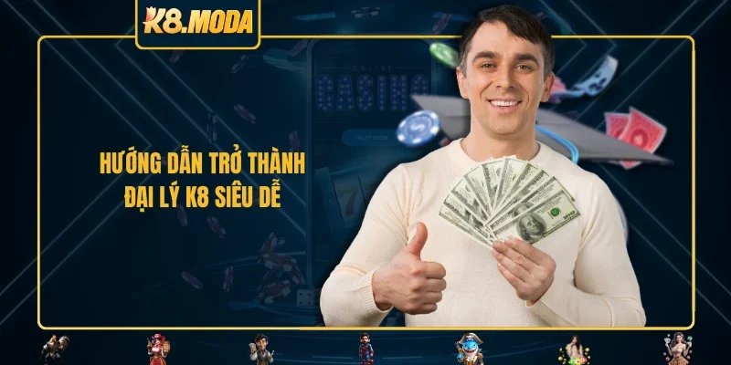 Hướng dẫn trở thành đại lý K8 siêu dễ
