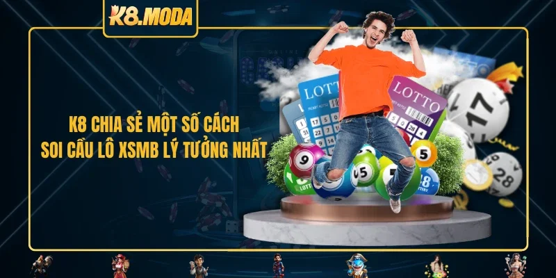 K8 chia sẻ một số cách soi cầu lô XSMB lý tưởng nhất
