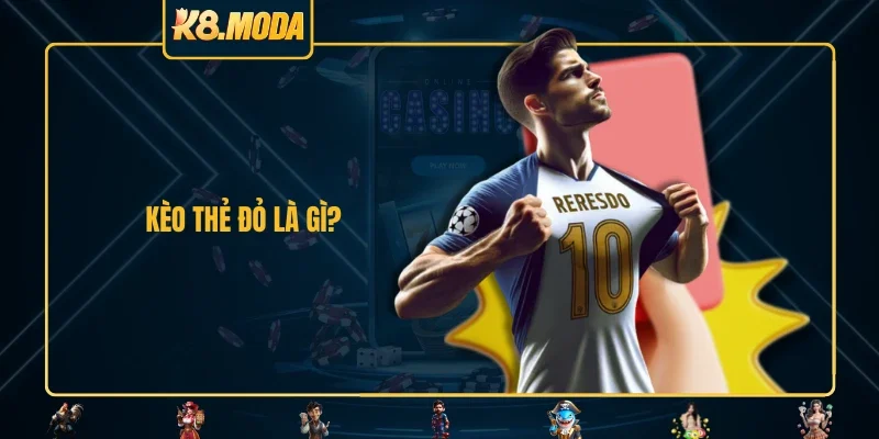 Kèo thẻ đỏ là gì?