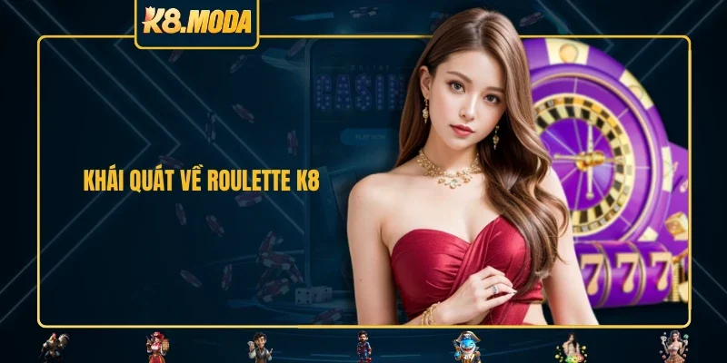 Khái quát về Roulette K8