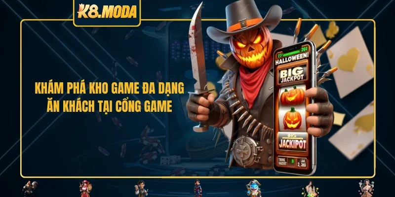 Khám phá kho game đa dạng ăn khách tại cổng game 