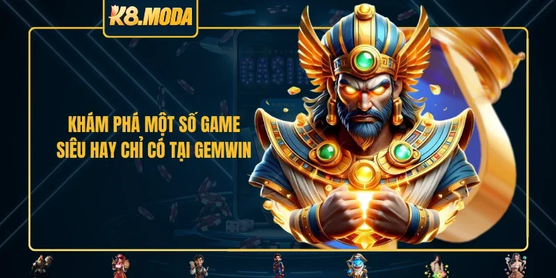 Khám phá một số game siêu hay chỉ có tại GEMWIN
