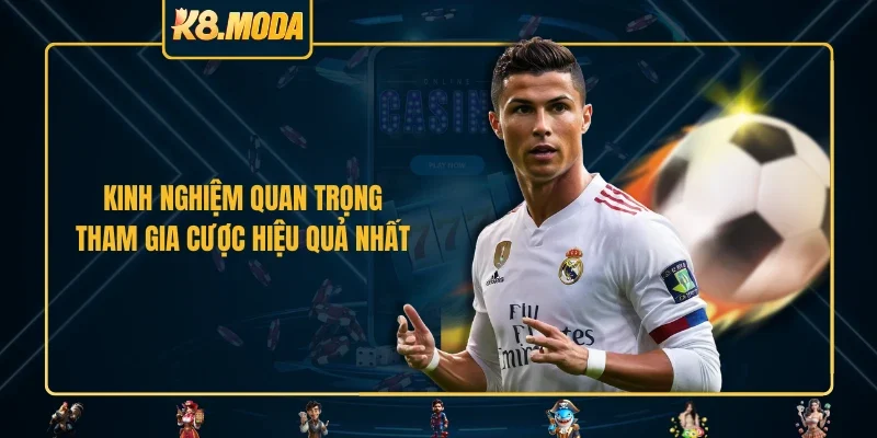 Kinh nghiệm quan trọng tham gia cược hiệu quả nhất 