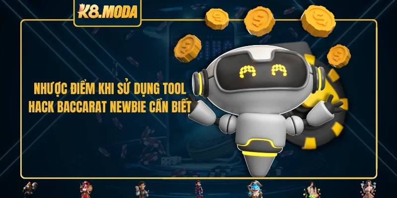 Nhược điểm khi sử dụng tool hack baccarat newbie cần biết 