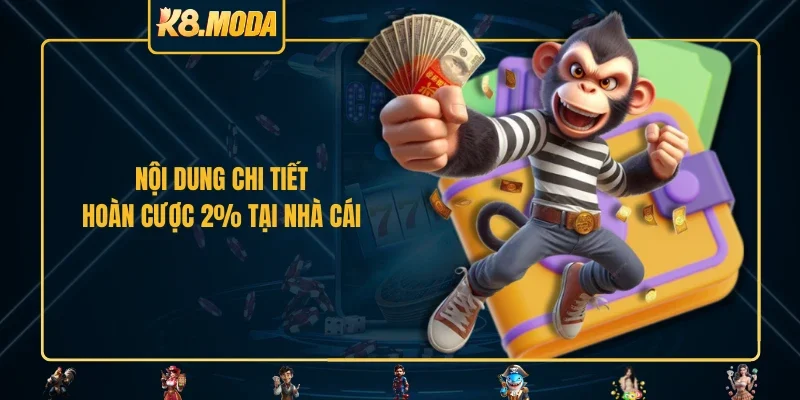 Nội dung chi tiết hoàn cược 2% tại nhà cái