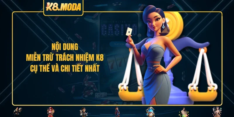 Nội dung miễn trừ trách nhiệm K8 cụ thể và chi tiết nhất