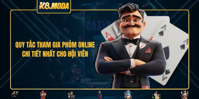 Quy tắc tham gia phỏm online chi tiết nhất cho hội viên