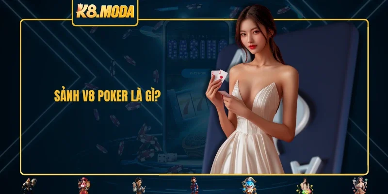 Sảnh V8 Poker là gì?