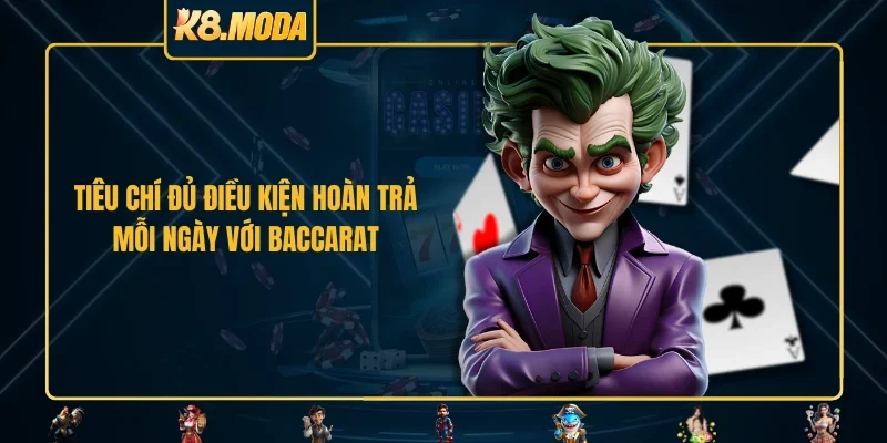 Tiêu chí đủ điều kiện hoàn trả mỗi ngày với baccarat