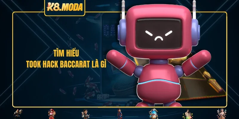 Tìm hiểu took hack baccarat là gì 