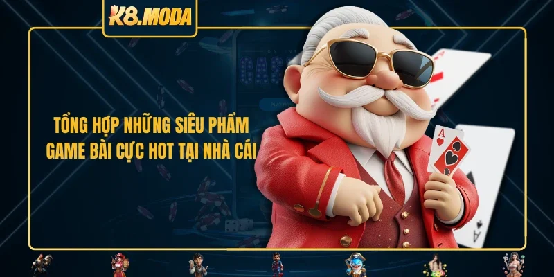 Tổng hợp những siêu phẩm game bài cực hot tại nhà cái