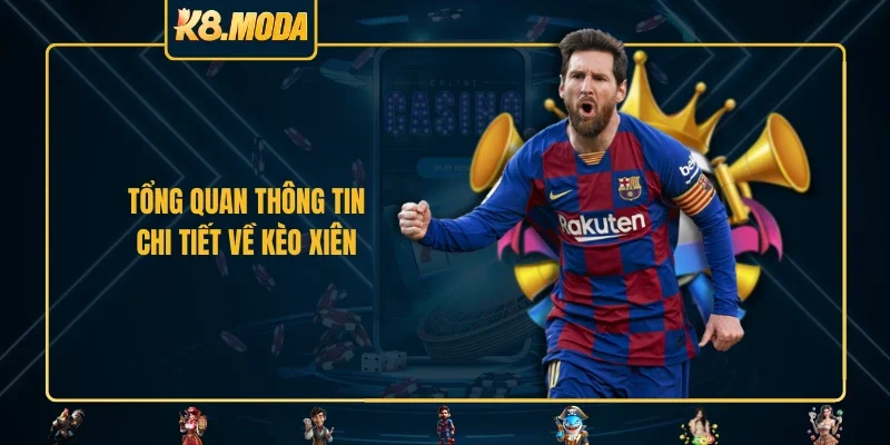 Tổng quan thông tin chi tiết về kèo xiên 