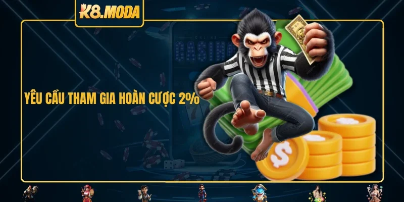Yêu cầu tham gia hoàn cược 2%